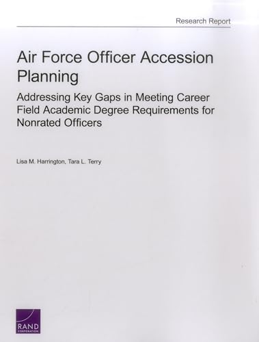 Beispielbild fr Air Force Officer Accession Planning: Addressing Key Gaps in Meeting Career Field Academic Degree Requirements for Nonrated Officers zum Verkauf von Ria Christie Collections