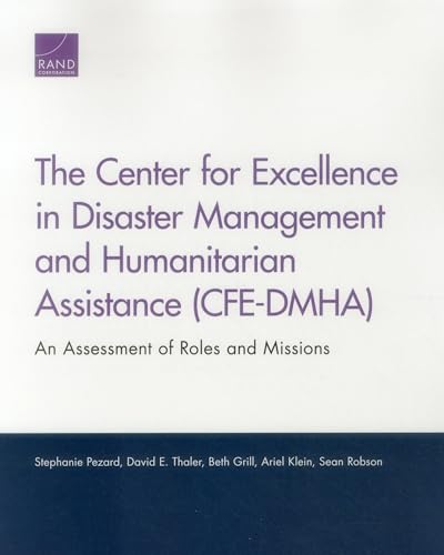 Stock image for The Center for Excellence in Disaster Management and Humanitarian Assistance (CFE-DMHA): An Assessment of Roles and Missions for sale by Michael Lyons