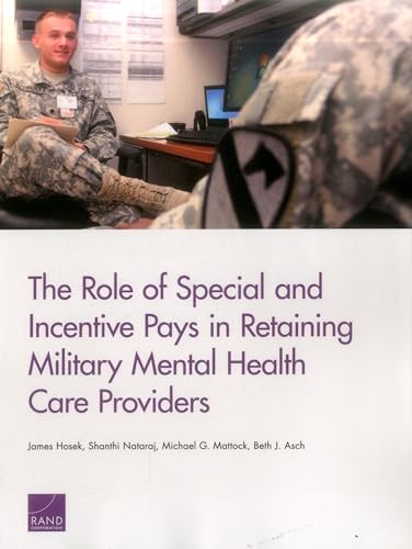 Stock image for The Role of Special and Incentive Pays in Retaining Military Mental Health Care Providers for sale by Ria Christie Collections