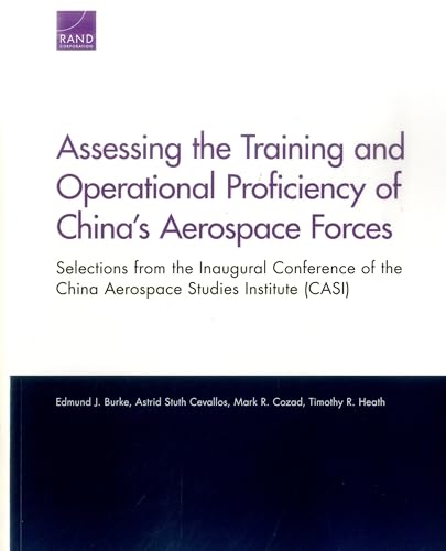 Stock image for Assessing the Training and Operational Proficiency of China's Aerospace Forces: Selections from the Inaugural Conference of the China Aerospace Studies Institute (CASI) for sale by Ria Christie Collections