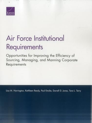 Beispielbild fr Air Force Institutional Requirements: Opportunities for Improving the Efficiency of Sourcing, Managing, and Manning Corporate Requirements zum Verkauf von Brook Bookstore