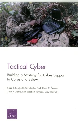 Stock image for Tactical Cyber: Building a Strategy for Cyber Support to Corps and Below for sale by Lucky's Textbooks