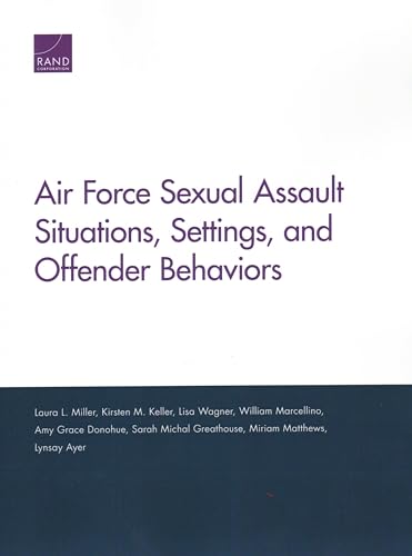 Beispielbild fr Air Force Sexual Assault Situations, Settings, and Offender Behaviors zum Verkauf von Brook Bookstore