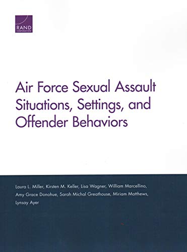 Imagen de archivo de Air Force Sexual Assault Situations, Settings, and Offender Behaviors a la venta por Ria Christie Collections