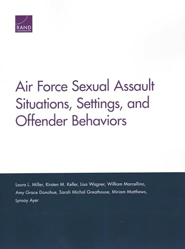 Stock image for Air Force Sexual Assault Situations, Settings, and Offender Behaviors for sale by Ria Christie Collections