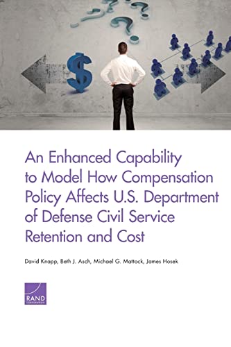 Beispielbild fr An Enhanced Capability to Model How Compensation Policy Affects U.S. Department of Defense Civil Service Retention and Cost zum Verkauf von Brook Bookstore