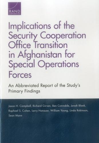 Beispielbild fr Implications of the Security Cooperation Office Transition in Afghanistan for Special Operations Forces: An Abbreviated Report of the Study's Primary Findings zum Verkauf von Ria Christie Collections