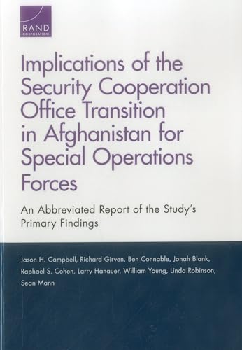 Stock image for Implications of the Security Cooperation Office Transition in Afghanistan for Special Operations Forces: An Abbreviated Report of the Study's Primary Findings for sale by Ria Christie Collections