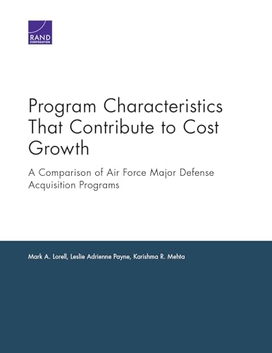 Stock image for Program Characteristics That Contribute to Cost Growth: A Comparison of Air Force Major Defense Acquisition Programs for sale by Revaluation Books