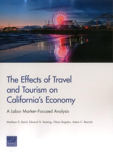 Imagen de archivo de The Effects of Travel and Tourism on California's Economy A Labor MarketFocused Analysis a la venta por PBShop.store US