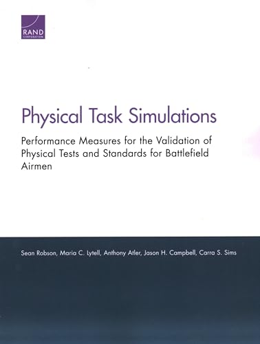 Stock image for Physical Task Simulations: Performance Measures for the Validation of Physical Tests and Standards for Battlefield Airmen for sale by Michael Lyons