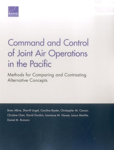 Imagen de archivo de Command and Control of Joint Air Operations in the Pacific: Methods for Comparing and Contrasting Alternative Concepts a la venta por Brook Bookstore