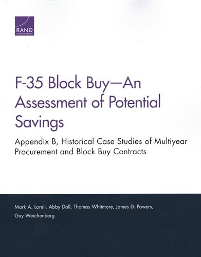 Stock image for F-35 Block Buy?An Assessment of Potential Savings: Appendix B, Historical Case Studies of Multiyear Procurement and Block Buy Contracts for sale by Ria Christie Collections