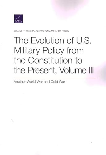 Stock image for The Evolution of U.S. Military Policy from the Constitution to the Present: Another World War and Cold War (Volume III) for sale by Lucky's Textbooks