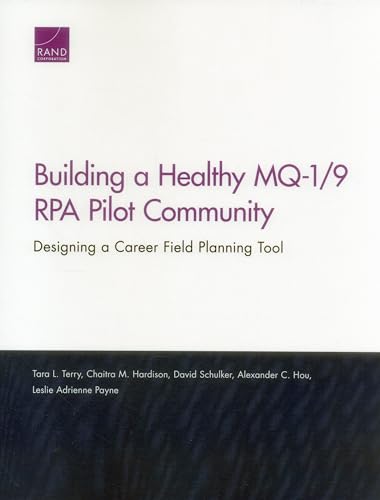 Stock image for Building a Healthy MQ-1/9 RPA Pilot Community: Designing a Career Field Planning Tool for sale by Ria Christie Collections