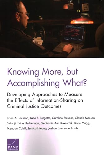 Imagen de archivo de Knowing More, But Accomplishing What?: Developing Approaches to Measure the Effects of Information-Sharing on Criminal Justice Outcomes a la venta por Lucky's Textbooks