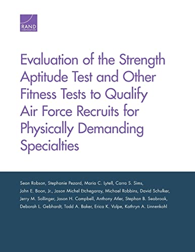 Stock image for Evaluation of the Strength Aptitude Test and Other Fitness Tests to Qualify Air Force Recruits for Physically Demanding Specialties for sale by Ria Christie Collections