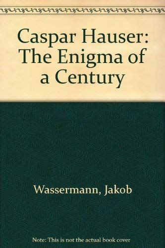 Stock image for Caspar Hauser: The Enigma of a Century for sale by Books From California