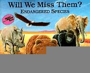 Imagen de archivo de Will We Miss Them? : Endangered Species a la venta por Better World Books