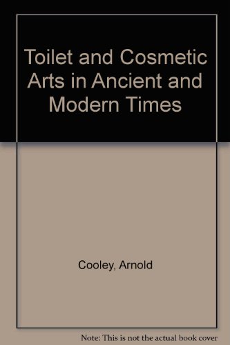THE TOILET IN ANCIENT AND MODERN TIMES With a Review of the Different Theories of Beauty and Copi...
