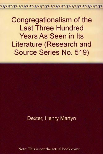 Congregationalism of the Last Three Hundred Years As Seen in Its Literature (Research and Source Series No. 519) (9780833708519) by Dexter, Henry Martyn