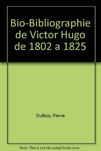 Stock image for Bio-Bibliographie de Victor Hugo de 1802 a 1825 for sale by Zubal-Books, Since 1961