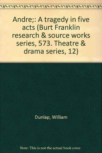 Imagen de archivo de Andre: A tragedy in five acts (Burt Franklin research & source works series, 573. Theatre & drama series, 12) a la venta por Zubal-Books, Since 1961