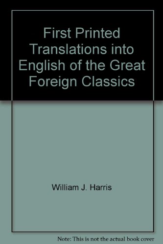 FIRST PRINTED TRANSLATIONS INTO ENGLISH OF THE GREAT FOREIGN CLASSICS. A Supplement to Text-Books...