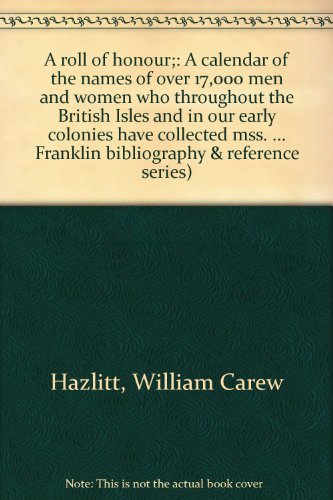 9780833716309: A roll of honour: A calendar of the names of over 17,000 men and women who throughout the British Isles and in our early colonies have collected mss. ... Franklin bibliography & reference series)