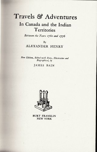 Travels and Adventures in Canada and the Indian Territories Between 1760 & 1776 (9780833716651) by Henry, Alexander