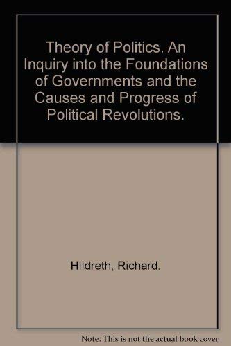 Stock image for Theory of Politics; An Inquiry Into the Foundations of Governments and the Causes and Progress of Political Revolutions for sale by Isaiah Thomas Books & Prints, Inc.