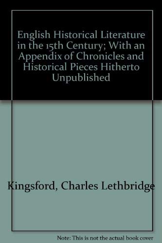 Stock image for English Historical Literature in the 15th Century; With an Appendix of Chronicles and Historical Pieces Hitherto Unpublished for sale by Affordable Collectibles