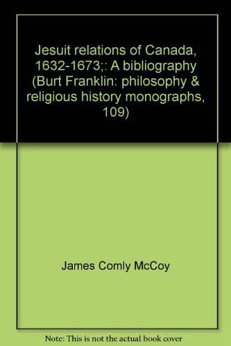9780833723147: Jesuit relations of Canada, 1632-1673;: A bibliography (Burt Franklin: philosophy & religious history monographs, 109)