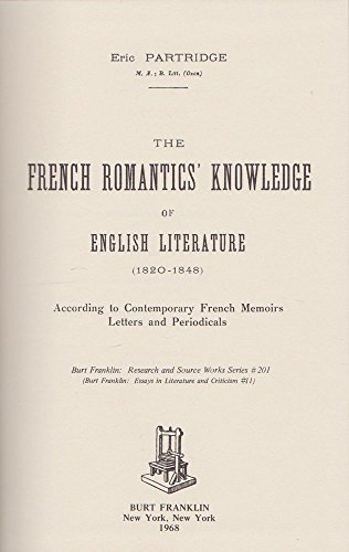 French Romantics' Knowledge of English Literature: 1820-1848 (Research and Source Works) (9780833726766) by Partridge, Eric