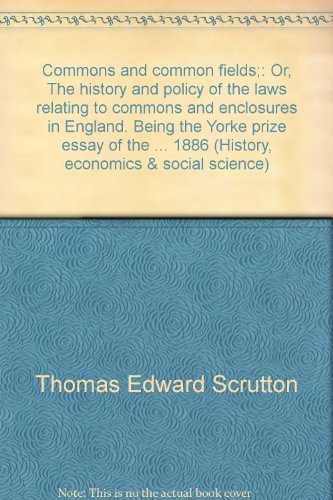 Imagen de archivo de Commons and Common Fields or the History and Policy of the Laws Relating to Commons and Enclosures in England a la venta por Second Story Books, ABAA