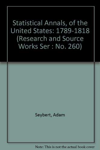 9780833732385: Statistical Annals, of the United States: 1789-1818 (Research and Source Works Ser : No. 260)