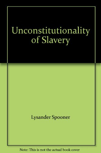 Unconstitutionality of Slavery (9780833733535) by Lysander Spooner