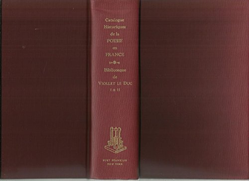 Stock image for Catalogue Des Livres Composant LA Bibliotheque Poetique De M. Viollet Le Duc. Avec Des Notes Bibliographiques, 2 Vols in 1. (Burt Franklin: Biographical and Reference Series, #94) for sale by Zubal-Books, Since 1961