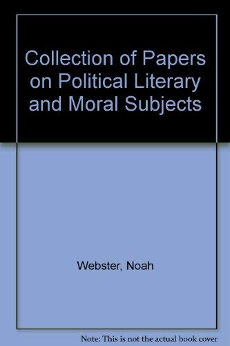 Collection of Papers on Political Literary and Moral Subjects (9780833737076) by Webster, Noah