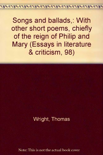 Beispielbild fr Songs and ballads,: With other short poems, chiefly of the reign of Philip and Mary (Essays in literature & criticism, 98) zum Verkauf von Books From California