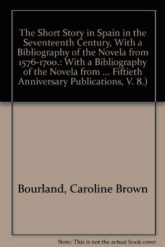 Stock image for The Short Story in Spain in the Seventeenth Century, With a Bibliography of the Novela from 1576-1700.: With a Bibliography of the Novela from 1576-1700 . Fiftieth Anniversary Publications, V. 8.) for sale by Zubal-Books, Since 1961