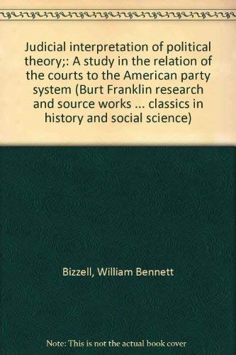 Beispielbild fr Judicial interpretation of political theory;: A study in the relation of the courts to the American party system (Burt Franklin research and source works . classics in history and social science) zum Verkauf von Zubal-Books, Since 1961