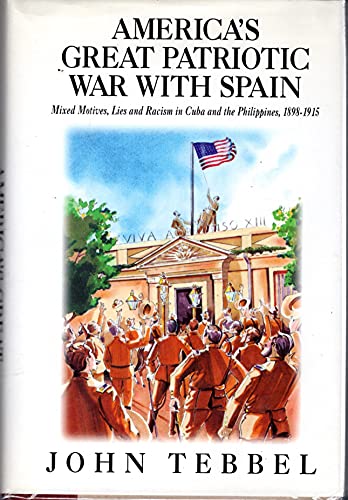 Stock image for America's Great Patriotic War With Spain: Mixed Motives, Lies, and Racism in Cuba and the Philippines, 1898-1915 for sale by SecondSale