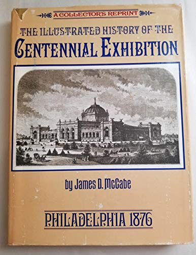 Imagen de archivo de The illustrated history of the Centennial exhibition held in commemoration of the one hundredth anniversary of American independence: With a full . description of the city of Philadelphia a la venta por ThriftBooks-Dallas