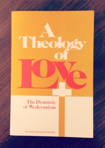 Imagen de archivo de A Theology of Love: The Dynamic of Wesleyanism a la venta por Hourglass Books