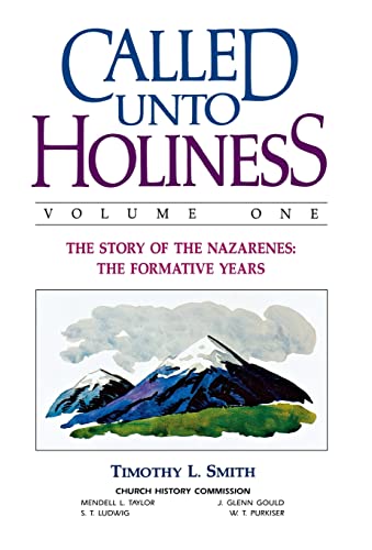 CALLED UNTO HOLINESS: Volume One - The Story of the Nazarenes: The Formative Years (9780834102828) by Timothy L. Smith