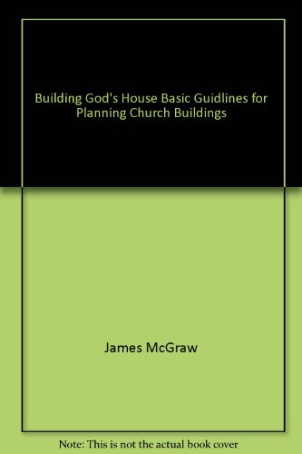 Building God's house: Basic guidelines for planning church buildings (9780834104372) by McGraw, James