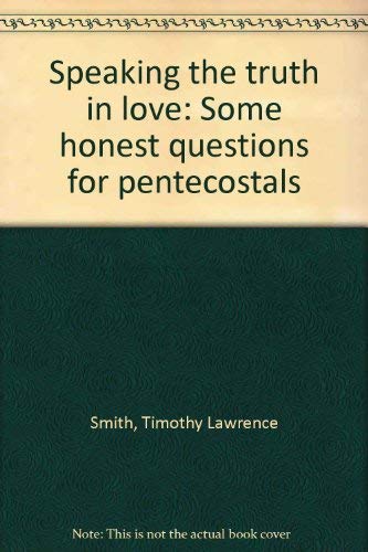 Beispielbild fr Speaking the truth in love: Some honest questions for pentecostals zum Verkauf von Mark Henderson