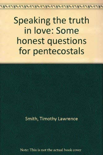 Imagen de archivo de Speaking the truth in love: Some honest questions for pentecostals a la venta por Mark Henderson
