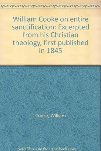 9780834105362: William Cooke on entire sanctification: Excerpted from his Christian theology, first published in 1845